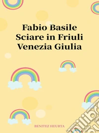Sciare in Friuli Venezia Giulia. E-book. Formato EPUB ebook