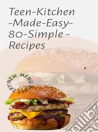 Teen Kitchen Made Easy  80 Simple RecipesEssential Cooking Skills for  Beginners. E-book. Formato EPUB ebook