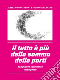 Il tutto è più della somma delle partiCompliance Governance Intelligence. E-book. Formato EPUB ebook
