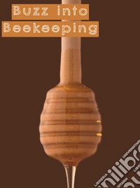 Buzz-into-BeekeepingA Step-by-Step Guide to Starting and Succeeding with Your First Hive. E-book. Formato EPUB ebook
