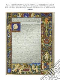 Part I - THE WARSAW ILLUMINATION and THE HIDDEN MIND THE HISTORY OF A DYNASTY AND THE SHADOW OF LEONARDO. E-book. Formato PDF ebook