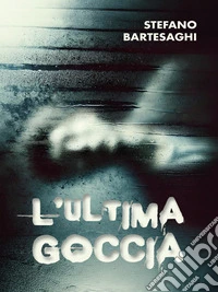 L'ultima goccia. E-book. Formato EPUB ebook