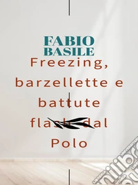 Freezing, barzellette e battute flash dal Polo. E-book. Formato EPUB ebook