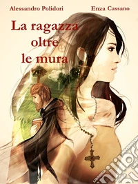 La ragazza oltre le mura. E-book. Formato EPUB ebook