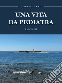 Una vita da Pediatra - Racconti. E-book. Formato EPUB ebook