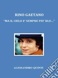 Rino Gaetano. "Ma il cielo è sempre più blu...". E-book. Formato EPUB ebook