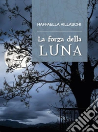 La forza della luna. E-book. Formato EPUB ebook