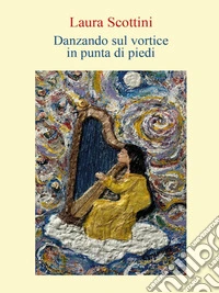 Danzando sul vortice in punta di piedi. E-book. Formato EPUB ebook