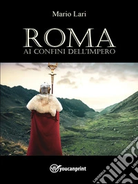 Roma ai confini dell'impero. E-book. Formato EPUB ebook
