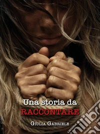 Una storia da raccontare. E-book. Formato EPUB ebook