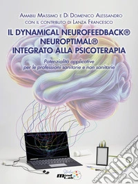 Il Dynamical Neurofeedback® Neuroptimal® Integrato Alla PsicoterapiaPotenzialità applicative per le professioni sanitarie e non sanitarie. E-book. Formato EPUB ebook