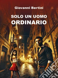 Solo un uomo ordinario. E-book. Formato EPUB ebook