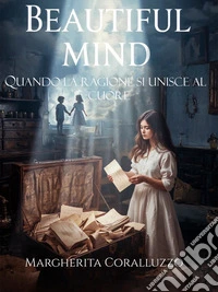 Beautiful MindQuando la ragione si unisce al cuore. E-book. Formato EPUB ebook
