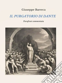 Il Purgatorio di Dante. Parafrasi commentata. E-book. Formato EPUB ebook
