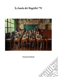 La Banda dei 70Ne sono passati 60. E-book. Formato PDF ebook