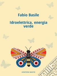 Idroelettrica, energia verde. E-book. Formato EPUB ebook