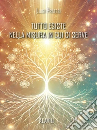 Tutto esiste nella misura in cui ci serve. E-book. Formato EPUB ebook