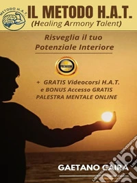Il Metodo H.A.T. - RISVEGLIA IL TUO POTENZIALE INTERIORE. E-book. Formato EPUB ebook