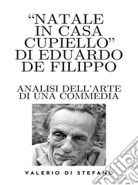 "Natale in casa Cupiello" di Eduardo De Filippo - Analisi dell'arte di una commedia. E-book. Formato EPUB ebook