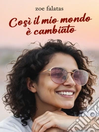 Così, il mio mondo è cambiatoFare ciò che altri non farebbero può cambiare tutto. E-book. Formato EPUB ebook
