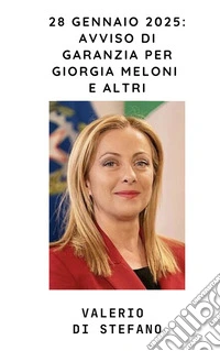 28 gennaio 2025: Avviso di garanzia per Giorgia Meloni e altri. E-book. Formato EPUB ebook