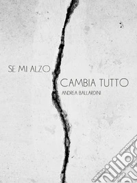 Se mi alzo cambia tutto. E-book. Formato EPUB ebook