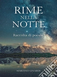 Rime nella notte: Raccolta di poesie 2 libri in 1Raccolta di poesie 2 libri in 1. E-book. Formato EPUB ebook