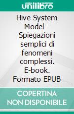 Hive System Model - Spiegazioni semplici di fenomeni complessi. E-book. Formato EPUB ebook