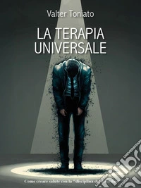 La terapia universaleUna nuova via per la salute con la "disciplina del disordine". E-book. Formato EPUB ebook