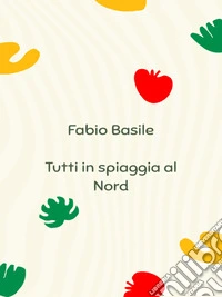 Tutti in spiaggia al Nord. E-book. Formato EPUB ebook
