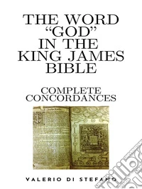 The Word "God" in the King James Bible - Complete Concordances and Biblical Key. E-book. Formato EPUB ebook