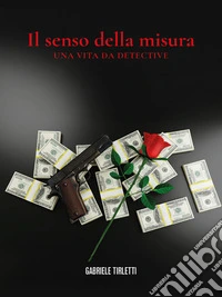 Il senso della misuraUna vita da detective. E-book. Formato EPUB ebook