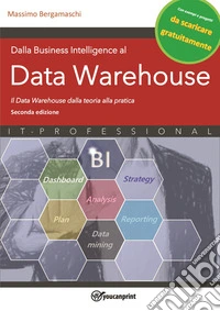 Dalla Business Intelligence al Data Warehouse - Seconda EdizioneIl Data Warehouse dalla teoria alla pratica. E-book. Formato PDF ebook