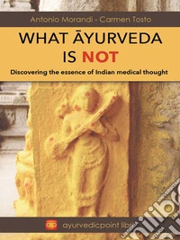 What Ayureda is notDiscovering the Essence of Indian Medical Thought. E-book. Formato EPUB ebook