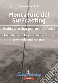 Montature del surfcastingGuida pratica per principianti e appassionati. E-book. Formato PDF ebook