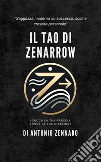 Il Tao di ZenArrow. E-book. Formato EPUB ebook