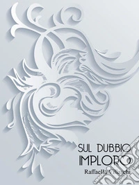 Sul Dubbio Imploro. E-book. Formato EPUB ebook