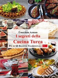 I segreti della cucina turcaPiù di 60 ricette turche tradizionali. E-book. Formato EPUB ebook