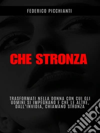 Che StronzaTrasformati nella donna con cui gli uomini si impegnano e che le altre, dall’invidia, chiamano stronza. E-book. Formato PDF ebook