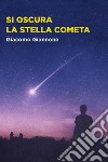 Si oscura la stella cometa. E-book. Formato EPUB ebook di Giacomo Giannone