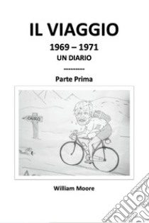 IL VIAGGIO 1969 - 1971. E-book. Formato EPUB ebook di William Moore