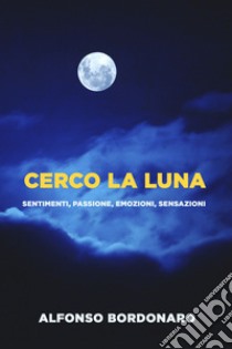 CERCO LA LUNA. E-book. Formato EPUB ebook di Alfonso Bordonaro