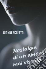 NOSTALGIA DI UN AMORE MAI VISSUTO. E-book. Formato EPUB ebook