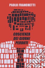 La coscienza dei giorni perduti. E-book. Formato EPUB ebook