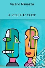 A VOLTE E&#39; COSI&#39;. E-book. Formato EPUB ebook