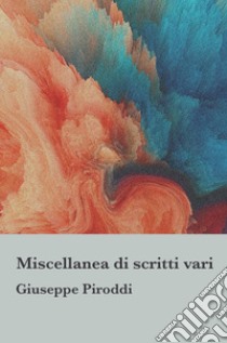 Miscellanea di scritti vari. E-book. Formato EPUB ebook di Giuseppe Piroddi