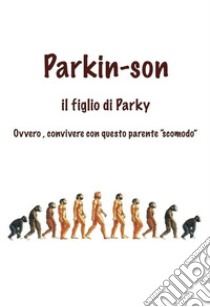 PARKIN-SON, il figlio di Parky. E-book. Formato EPUB ebook di MIRO SERASINI