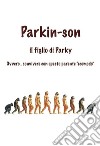 PARKIN-SON, il figlio di Parky. E-book. Formato EPUB ebook di MIRO SERASINI