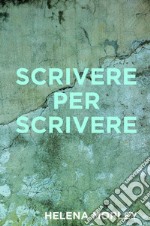 Scrivere per Scrivere. E-book. Formato EPUB