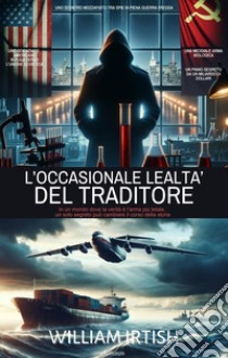 L'occasionale lealtà del traditore. E-book. Formato EPUB ebook di undefined undefined